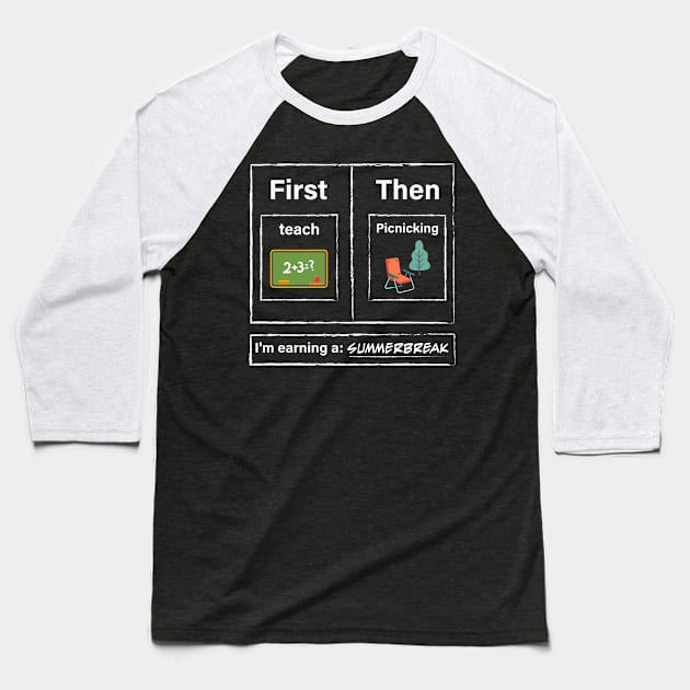 First Teach Then Picnicking I Am Earning A Summer Break Baseball T-Shirt by TeeTypo